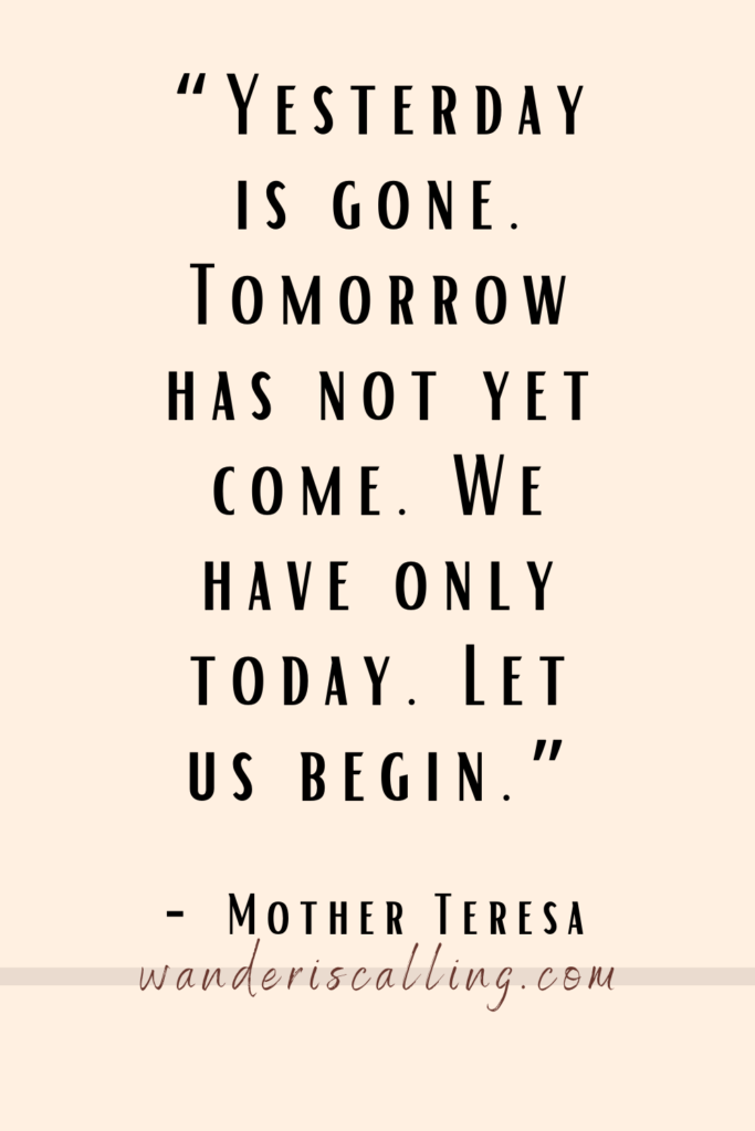 work at home quote yesterday is gone tomorrow has not yet come we have only today let us begin by mother teresa